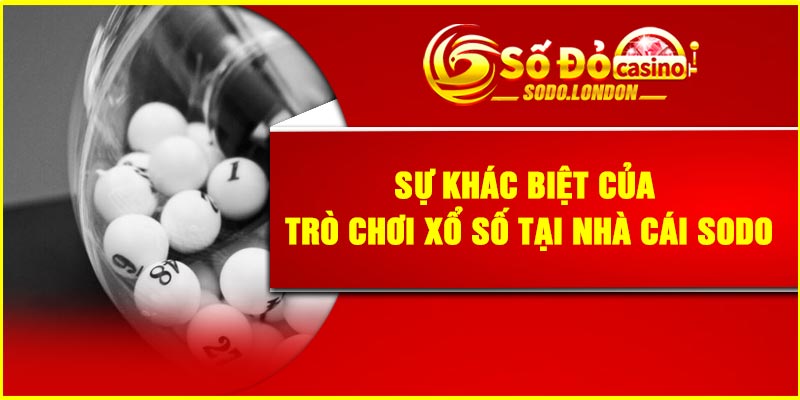 Sự khác biệt của trò chơi xổ số tại nhà cái Sodo